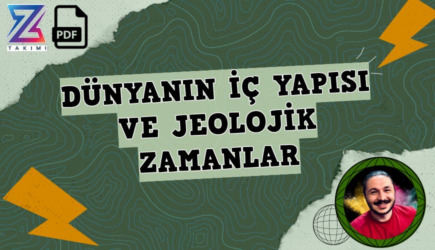 Coğrafyanın Kodları Dünyanın İç Yapısı ve Jeolojik Zamanlar Konu Anlatımı PDF
